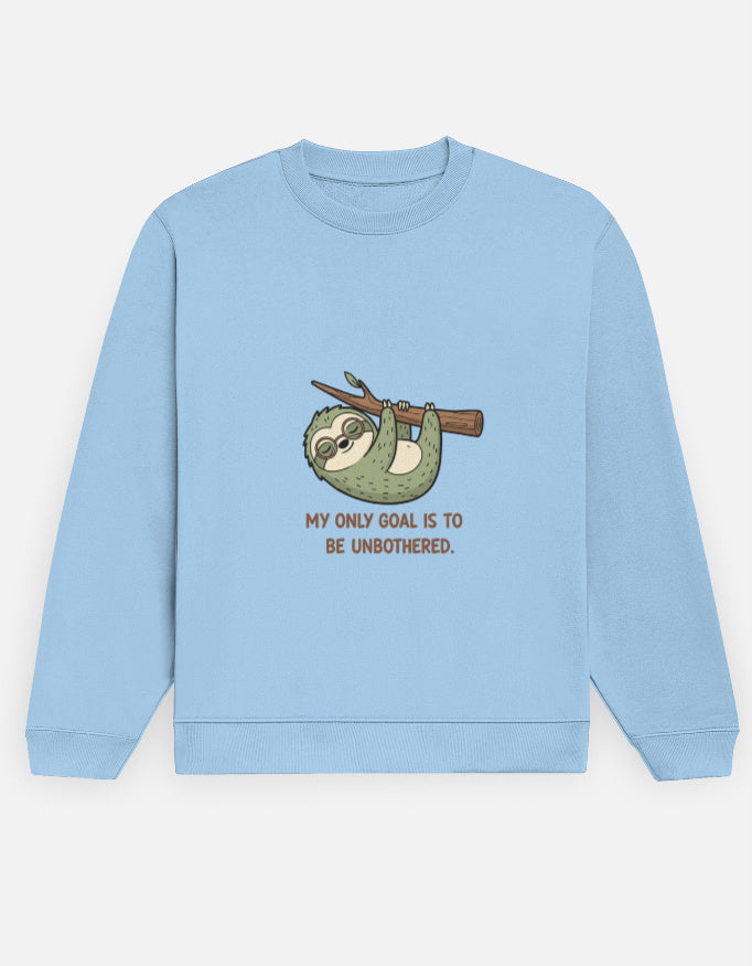 Unisex Sweatshirt | MY ONLY GOAL IS TO BE UNBOTHERED