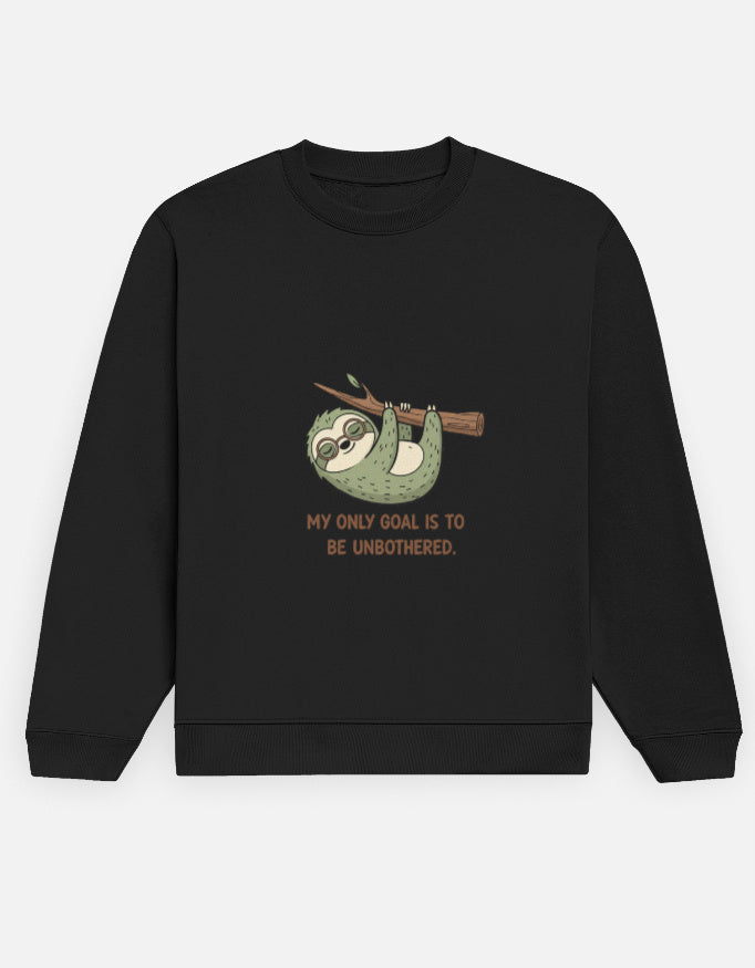 Unisex Sweatshirt | MY ONLY GOAL IS TO BE UNBOTHERED