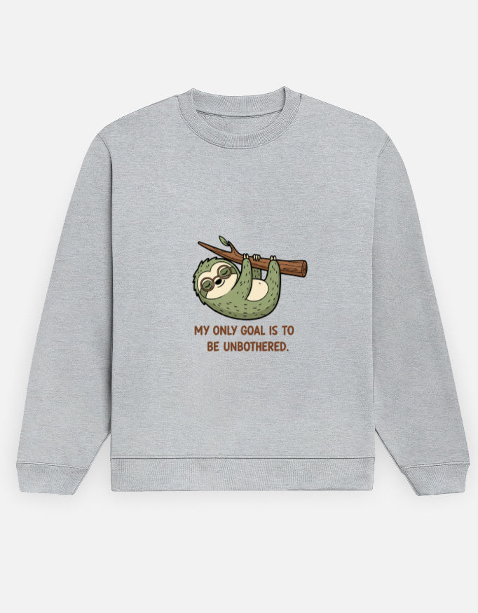 Unisex Sweatshirt | MY ONLY GOAL IS TO BE UNBOTHERED