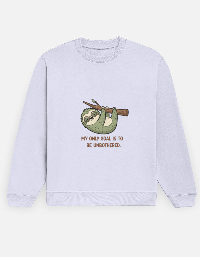 Unisex Sweatshirt | MY ONLY GOAL IS TO BE UNBOTHERED