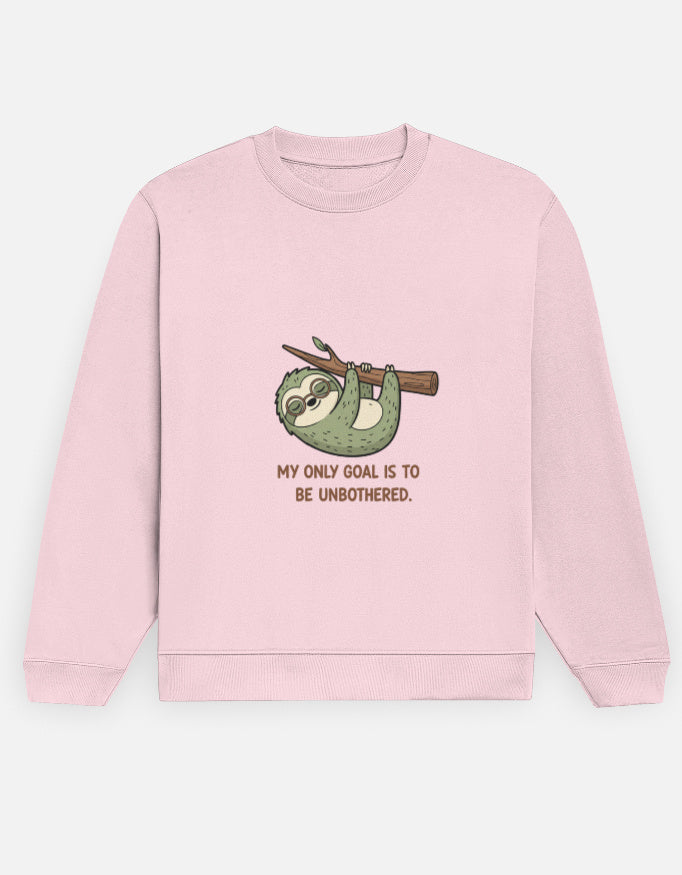 Unisex Sweatshirt | MY ONLY GOAL IS TO BE UNBOTHERED