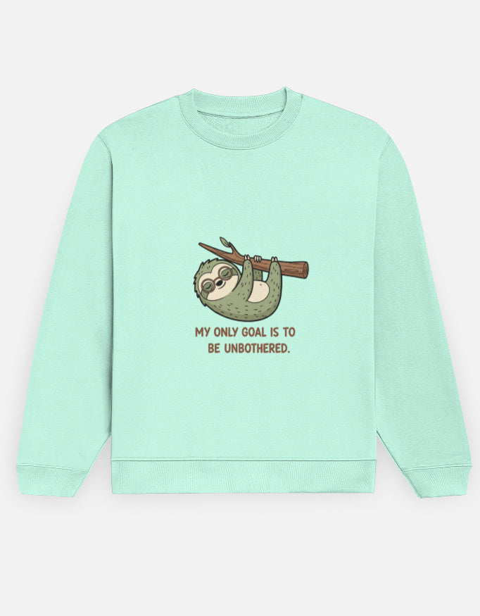 Unisex Sweatshirt | MY ONLY GOAL IS TO BE UNBOTHERED