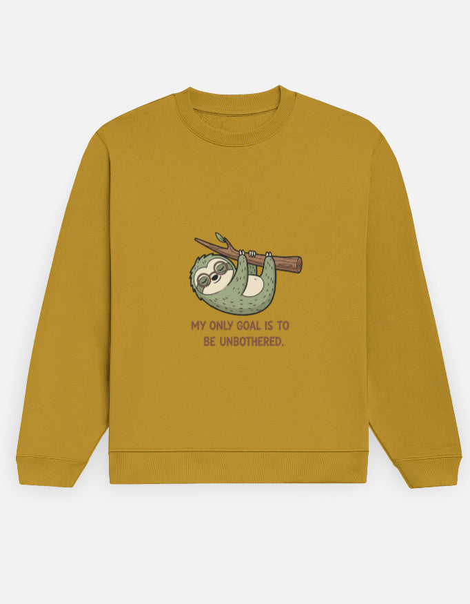 Unisex Sweatshirt | MY ONLY GOAL IS TO BE UNBOTHERED