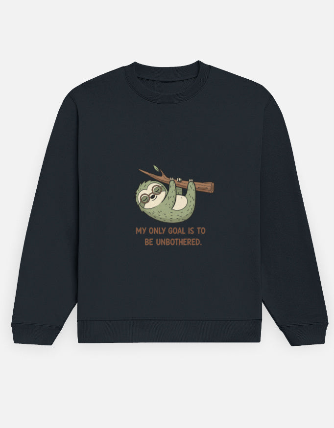 Unisex Sweatshirt | MY ONLY GOAL IS TO BE UNBOTHERED