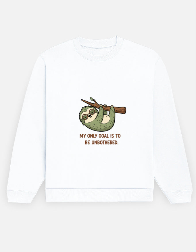 Unisex Sweatshirt | MY ONLY GOAL IS TO BE UNBOTHERED