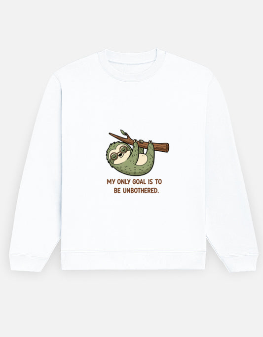 Unisex Sweatshirt | MY ONLY GOAL IS TO BE UNBOTHERED